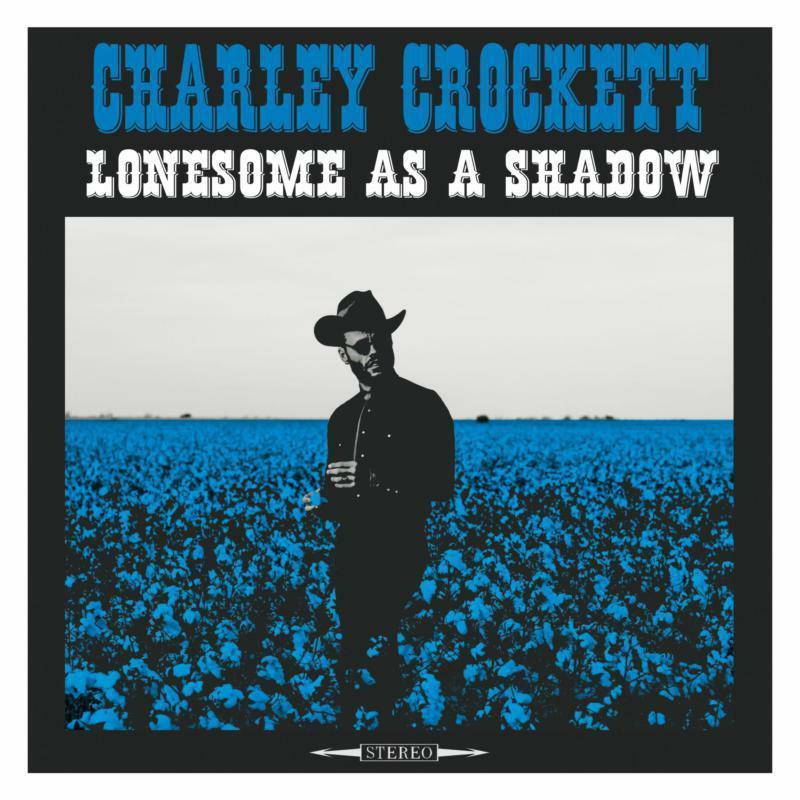 Charley Crockett - Lonesome As A Shadow - Lp