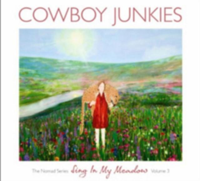 Cowboy Junkies - Sing In My Meadow: the Nomad Sessions - Vol.3 - Cd