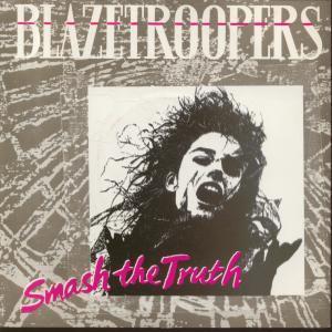 Blazetroopers - Smash The Truth - 7 Inch