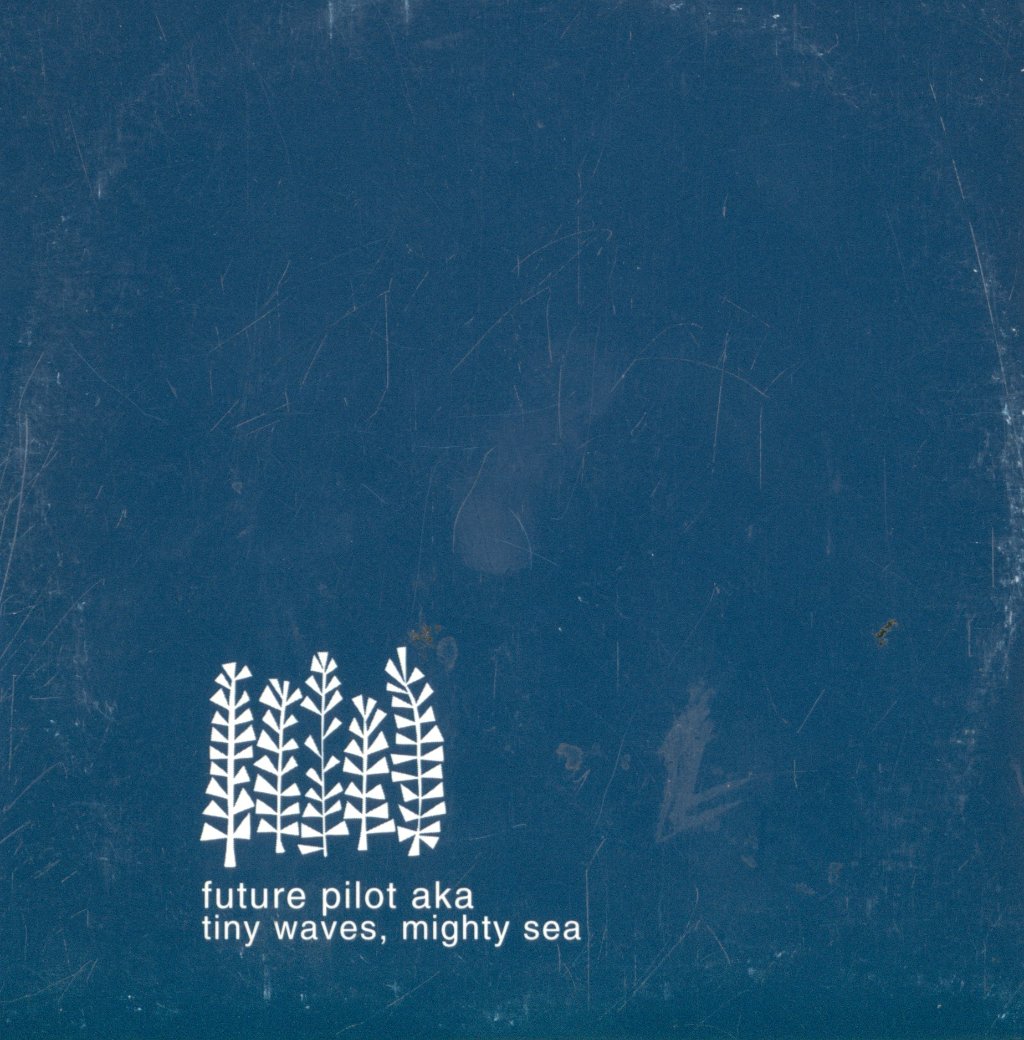 Future Pilot Aka - Tiny Waves, Mighty Sea - Cd
