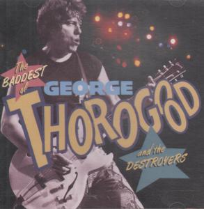 George Thorogood And The Destroyers - Baddest Of - Cd
