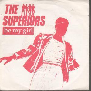 Superiors - Be My Girl - 7 Inch