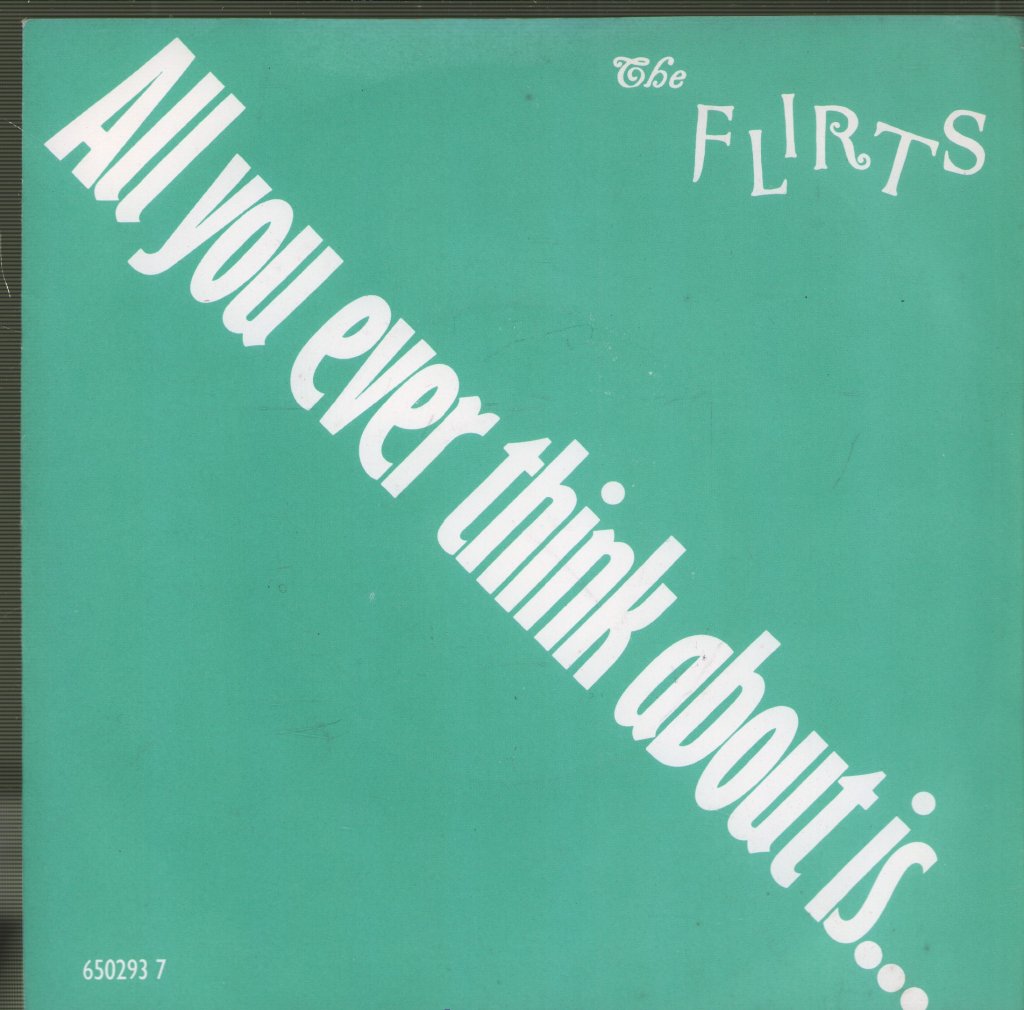 Flirts - All You Ever Think About Is (Sex)! - 7 Inch