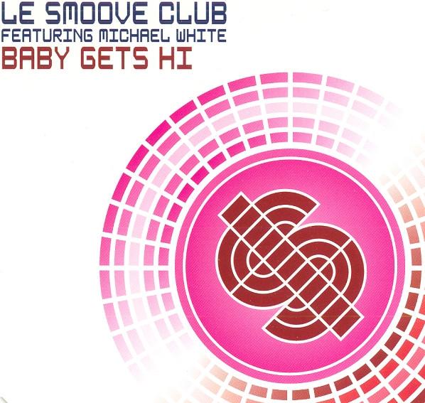 Le Smoove Club Featuring Michael White - Baby Gets Hi - Cd