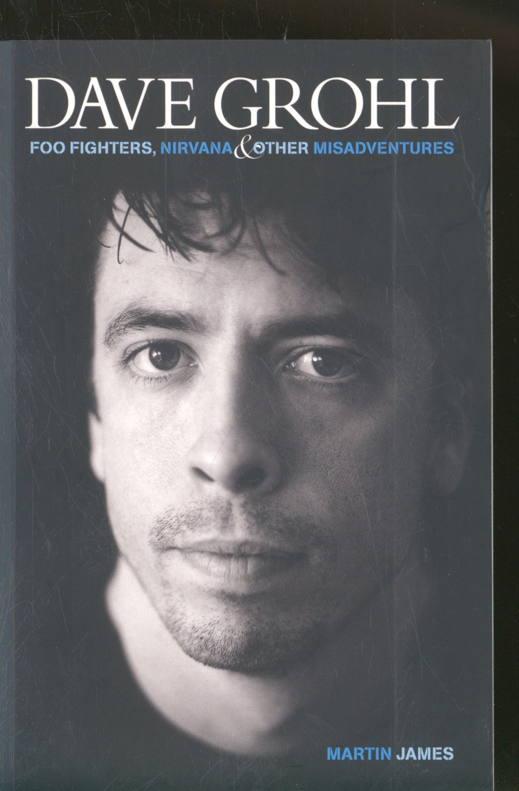Martin James - Dave Grohl Foo Fighters, Nirvana & Other Misadventures - Book