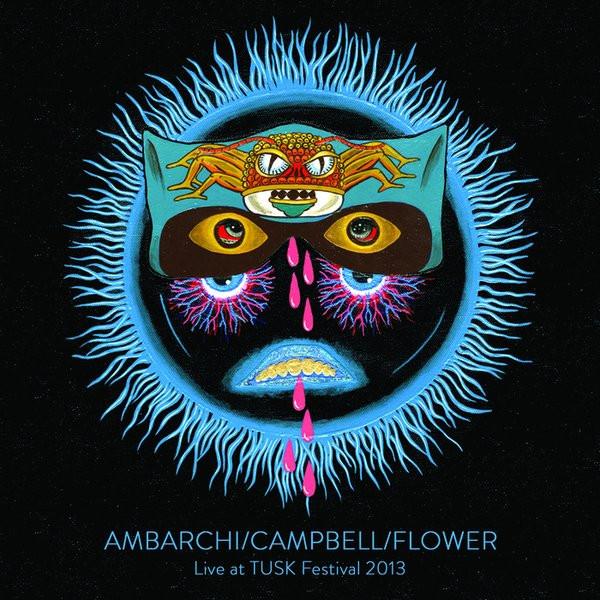 Ambarchi / Campbell / Flower - Live At TUSK Festival 2013 - Lp
