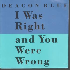 Deacon Blue - I Was Right And You Were Wrong - 7 Inch