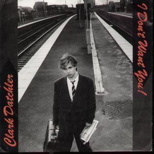 Clark Datchler - I Don't Want You - 7 Inch