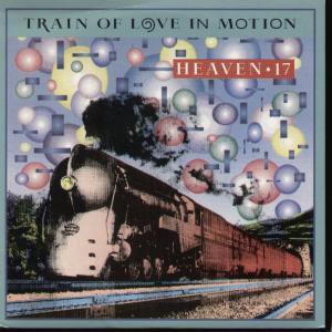 Heaven 17 - Train Of Love In Motion - 7 Inch