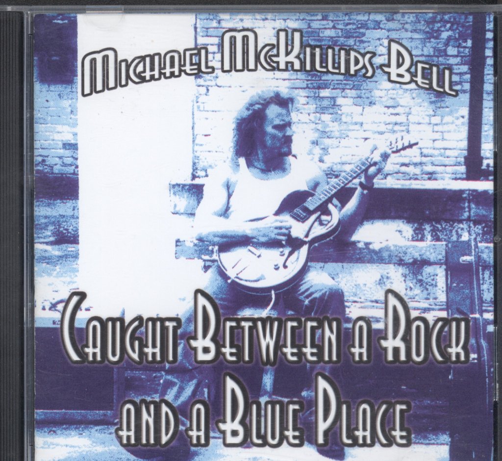 Michael McKillips Bell - Caught Between A rock And A Blue Place - Cd