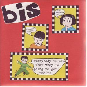 Bis - Everybody Thinks That They're Going To Get Theirs - 7 Inch