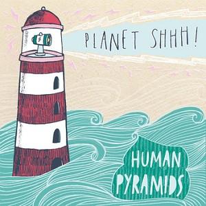 Human Pyramids - Planet Shhh - Cdr