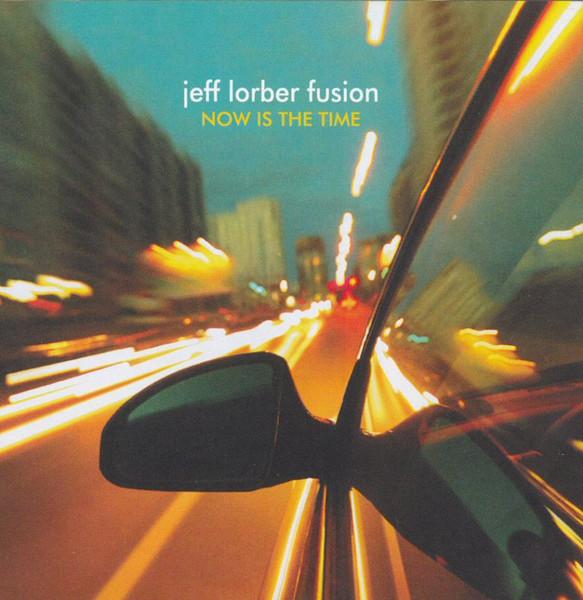 Jeff Lorber Fusion - Now Is The Time - Cd