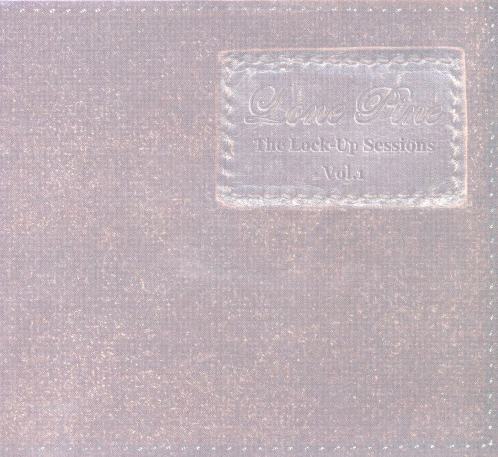 Lone Pine - Lock-up Sessions Vol.1 - Cd