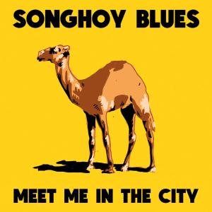 Songhoy Blues - Meet Me In The City - 12 Inch