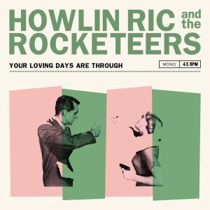 Howlin' Ric And The Rocketeers - Your Loving Days Are Through - 7 Inch