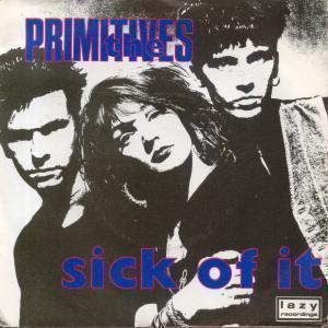 Primitives (Indie Band) - Sick Of It - 7 Inch