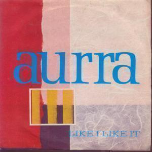 Aurra - Like I Like It - 7 Inch