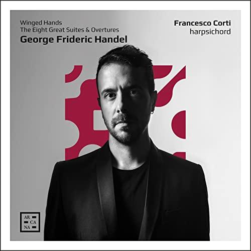 Francesco Corti - Handel: Winged Hands. the Eight Great Suites & Overtures - Double Cd