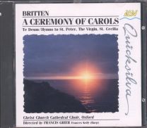 Britten - A Ceremony Of Carols • Te Deum • Hymns To St. Peter, The Virgin, St. Cecilia