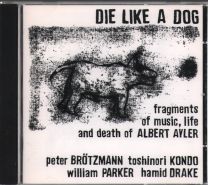 Die Like A Dog (Fragments Of Music, Life And Death Of Albert Ayler)