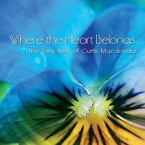 Where the Heart Belongs: the Very Best of Curtis Macdonald