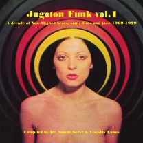Jugoton Funk: A Decade of Non-Aligned Beats, Soul, Disco and Jazz 1969-1979