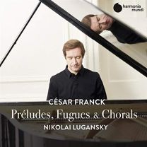 Cesar Franck: Preludes, Fugues & Chorals