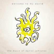 Welcome To My World: the Music of Daniel Johnston