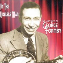 Very Best of George Formby - I'm the Ukelele Man