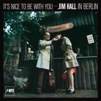 It's Nice To Be With You - Jim Hall In Berlin