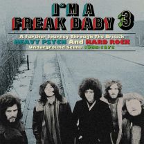 I'm A Freak Baby 3: A Further Journey Through the British Heavy Psych and Hard Rock Underground Scene 1968-1973 (3cd)