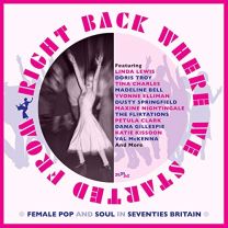 Right Back Where We Started From ~ Female Pop and Soul In Seventies Britain: 3cd Digipak