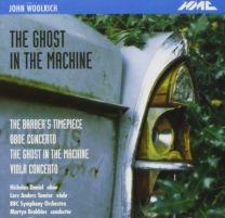 John Woolrich - the Ghost In the Machine & Other Works