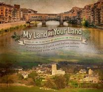 My Land Is Your Land - A Celebration of English and Italian Cultures In Music and Words With 30 Singers and Musicians