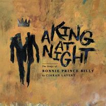 A King At Night, the Songs of Bonnie Prince Billy