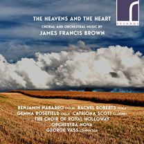 Heavens and the Heart: Choral and Orchestral Music By James Francis Brown