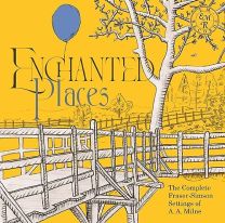 Enchanted Places: the Complete Fraser-Simson Settings of A. A. Milne