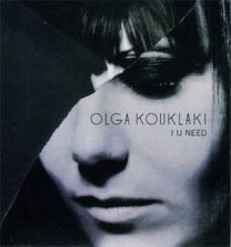 Olga Kouklaki-I U Need