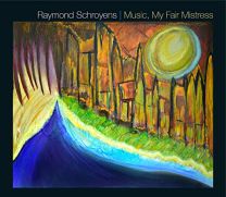 Raymond Schroyens: Music, My Fair Mistress