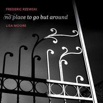 Frederic Rzewski: No Place To Go Around