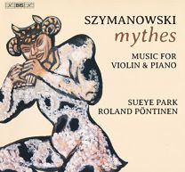 Karol Szymanowski: Mythes - Music For Violin and Piano
