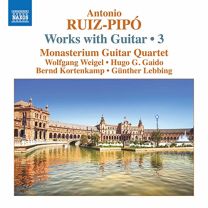 Antonio Ruiz-Pipo: Works With Guitar • 3: Cuatro Para Cuatro (For 4 Guitars), Homenaje A Antonio de Cabezon, A Sevilla (