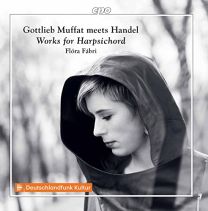 Gottlieb Muffat Meets Handel: Works For Harpsichord