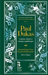 Paul Dukas: Cantates, Choeurs Et Musique Symphonique